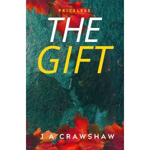 Crawshaw, J A The Gift: Priceless. The 3rd & final book in Charlotte's journey to find true love and happiness. Women's Fiction/Romance (The Life Changing Women's Fiction Series. Growth, empowerment & true love.) Crawshaw, J A The Gift: Priceless. The 3rd & final book in Charlotte's journey to find true love and happiness. Women's Fiction/Romance (The Life Changing Women's Fiction Series. Growth, empowerment & true love.)