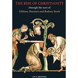 Bremmer, Jan N. The Rise of Christianity through the eyes of Gibbon, Harnack and Rodney Stark Bremmer, Jan N. The Rise of Christianity through the eyes of Gibbon, Harnack and Rodney Stark