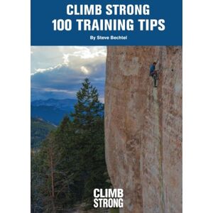 Bechtel, Steve Climb Strong: 100 Training Tips Bechtel, Steve Climb Strong: 100 Training Tips