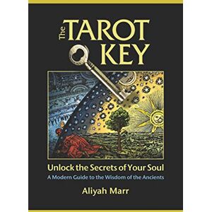 Marr, Aliyah The Tarot Key, Unlock the Secrets of Your Soul: A Modern Guide to the Wisdom of the Ancients (Divination for The New Age, Learn-to-Read-Tarot Series) Marr, Aliyah The Tarot Key, Unlock the Secrets of Your Soul: A Modern Guide to the Wisdom of the Ancients (Divination for The New Age, Learn-to-Read-Tarot Series)