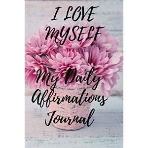 Hill, Delores Elaine I Love Myself My Daily Affirmations Journal: A 28 Day Journal For Self Exploration, Healing And Reflection With Room For Writing Hill, Delores Elaine I Love Myself My Daily Affirmations Journal: A 28 Day Journal For Self Exploration, Healing And Reflection With Room For Writing
