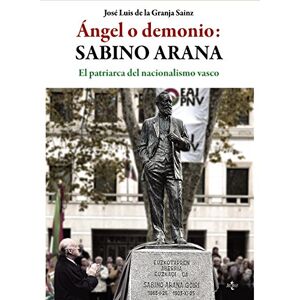 Granja Sainz, Josae Luis De La Aangel O Demonio: Sabino Arana: El Patriarca del Nacionalismo Vasco Granja Sainz, Josae Luis De La Aangel O Demonio: Sabino Arana: El Patriarca del Nacionalismo Vasco
