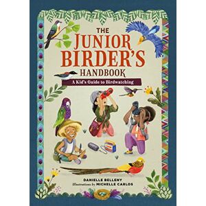 Belleny, Danielle The Junior Birder's Handbook: A Kid's Guide to Birdwatching (The Junior Handbook) Belleny, Danielle The Junior Birder's Handbook: A Kid's Guide to Birdwatching (The Junior Handbook)