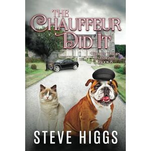 Higgs, Steve The Chauffeur Did It: Felicity Philips Investigates Book 8 Higgs, Steve The Chauffeur Did It: Felicity Philips Investigates Book 8