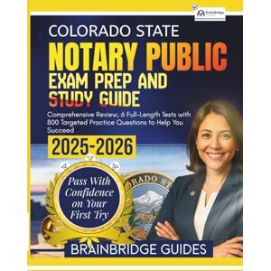 Guides, BrainBridge COLORADO STATE NOTARY PUBLIC EXAM PREP AND STUDY GUIDE 2025–2026: Comprehensive Review, 6 Full-Length Tests with 800 Targeted Practice Questions to Help You Succeed Guides, BrainBridge COLORADO STATE NOTARY PUBLIC EXAM PREP AND STUDY GUIDE 2025–2026: Comprehensive Review, 6 Full-Length Tests with 800 Targeted Practice Questions to Help You Succeed
