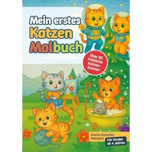 A Lund, Svantje Mein erstes Katzen-Malbuch: Kleine Künstler Malspaß Für Kinder ab 4 Jahren A Lund, Svantje Mein erstes Katzen-Malbuch: Kleine Künstler Malspaß Für Kinder ab 4 Jahren