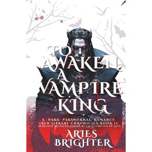 BRIGHTER, ARIES TO AWAKEN A VAMPIRE KING: A Dark Paranormal Romance (Red Library Chronicles Book 1) (The Red Library Chronicles) BRIGHTER, ARIES TO AWAKEN A VAMPIRE KING: A Dark Paranormal Romance (Red Library Chronicles Book 1) (The Red Library Chronicles)