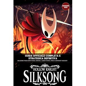 Cheikhzen, Emaner Hollow Knight: Silksong – Guida Ufficiale Completa E Strategica Definitiva (Edizione 2025): Soluzione Passo Dopo Passo, Consigli, Luoghi Chiave, Sfide e Contenuti Nascosti Cheikhzen, Emaner Hollow Knight: Silksong – Guida Ufficiale Completa E Strategica Definitiva (Edizione 2025): Soluzione Passo Dopo Passo, Consigli, Luoghi Chiave, Sfide e Contenuti Nascosti