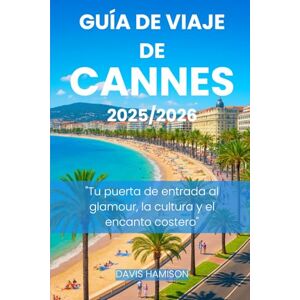 HAMISON, DAVIS GUÍA DE VIAJE DE CANNES 2026: "Tu puerta de entrada al glamour, la cultura y el encanto costero HAMISON, DAVIS GUÍA DE VIAJE DE CANNES 2026: "Tu puerta de entrada al glamour, la cultura y el encanto costero