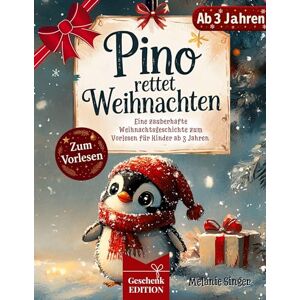 Singer, Melanie Pino rettet Weihnachten: Eine zauberhafte Weihnachtsgeschichte zum Vorlesen für Kinder ab 3 Jahren Geschenkedition Singer, Melanie Pino rettet Weihnachten: Eine zauberhafte Weihnachtsgeschichte zum Vorlesen für Kinder ab 3 Jahren Geschenkedition