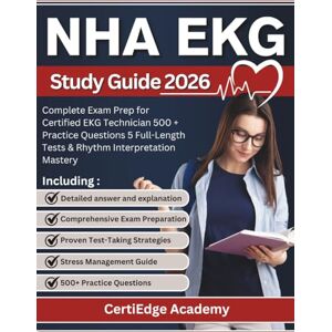 Academy, certiEdge NHA EKG study guide 2026: Complete Exam Prep for Certified EKG Technician 500 + Practice Questions 5 Full-Length Tests & Rhythm Interpretation Mastery Academy, certiEdge NHA EKG study guide 2026: Complete Exam Prep for Certified EKG Technician 500 + Practice Questions 5 Full-Length Tests & Rhythm Interpretation Mastery