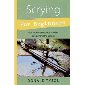 Tyson, Donald Scrying for Beginners: Tapping into the Supersensory Powers of Your Subconscious (For Beginners (Llewellyn's)) (Llewellyn's for Beginners) Tyson, Donald Scrying for Beginners: Tapping into the Supersensory Powers of Your Subconscious (For Beginners (Llewellyn's)) (Llewellyn's for Beginners)