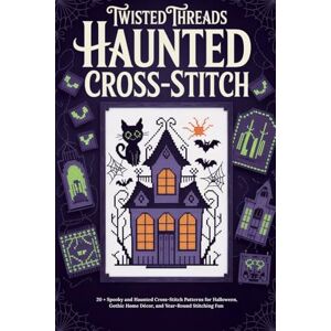 Noble, Hale Twisted Threads Haunted Cross-Stitch: 20 + Spooky and Haunted Cross-Stitch Patterns for Halloween, Gothic Home Décor, and Year-Round Stitching Fun Noble, Hale Twisted Threads Haunted Cross-Stitch: 20 + Spooky and Haunted Cross-Stitch Patterns for Halloween, Gothic Home Décor, and Year-Round Stitching Fun