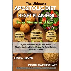 Haven, Liora The Ultimate Apostolic Diet Reset Plan for Busy Moms and Dads: 21 Days to Real Food, Faith, and Peace — A Simple Guide to Biblical Eating for Busy, Budget-Conscious Families Haven, Liora The Ultimate Apostolic Diet Reset Plan for Busy Moms and Dads: 21 Days to Real Food, Faith, and Peace — A Simple Guide to Biblical Eating for Busy, Budget-Conscious Families