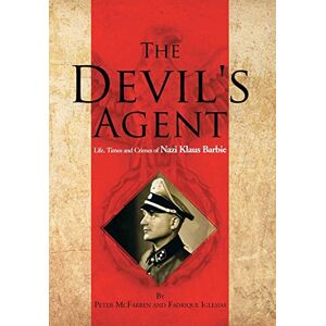 McFarren, Peter The Devil's Agent: Life, Times and Crimes of Nazi Klaus Barbie McFarren, Peter The Devil's Agent: Life, Times and Crimes of Nazi Klaus Barbie