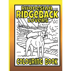 Publishing, Trevlora Rhodesian Ridgeback Lovers Colouring Book: Ridgeback gifts for dog lovers (Hound Breeds Colouring Books by Trevlora) Publishing, Trevlora Rhodesian Ridgeback Lovers Colouring Book: Ridgeback gifts for dog lovers (Hound Breeds Colouring Books by Trevlora)