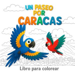 Por Partes, Arte Un Paseo por Caracas: Libro infantil para colorear y descubrir Venezuela – Guacamayas explorando lugares icónicos de Caracas (5+ años) Por Partes, Arte Un Paseo por Caracas: Libro infantil para colorear y descubrir Venezuela – Guacamayas explorando lugares icónicos de Caracas (5+ años)