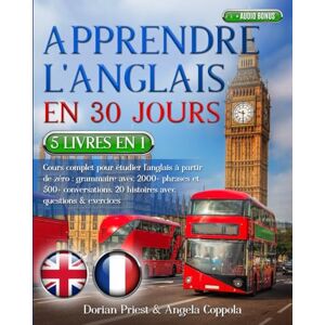 Priest, Dorian APPRENDRE L'ANGLAIS EN 30 JOURS: 5 livres en 1 : Cours complet pour étudier l'anglais à partir de zéro: grammaire avec 2000+ phrases et 500+ conversations. 20 histoires avec questions & exercices Priest, Dorian APPRENDRE L'ANGLAIS EN 30 JOURS: 5 livres en 1 : Cours complet pour étudier l'anglais à partir de zéro: grammaire avec 2000+ phrases et 500+ conversations. 20 histoires avec questions & exercices