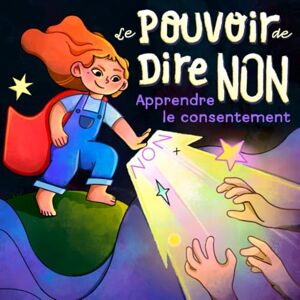 Delaume, Ophélia Le pouvoir de dire non: Une histoire sur le consentement, pour aider chaque enfant à connaître son corps, à savoir dire non et à faire respecter ses choix ! Delaume, Ophélia Le pouvoir de dire non: Une histoire sur le consentement, pour aider chaque enfant à connaître son corps, à savoir dire non et à faire respecter ses choix !