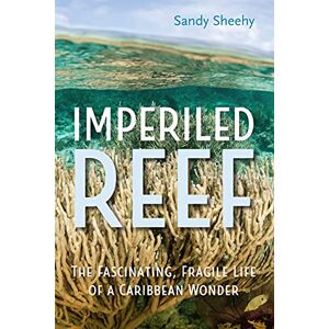 University of Florida Press Imperiled Reef: The Fascinating, Fragile Life of a Caribbean Wonder University of Florida Press Imperiled Reef: The Fascinating, Fragile Life of a Caribbean Wonder