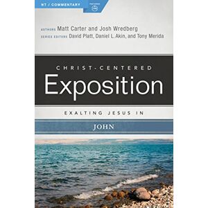 Matt Carter Exalting Jesus in John (Christ-Centered Exposition Commentary) Matt Carter Exalting Jesus in John (Christ-Centered Exposition Commentary)