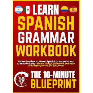 NovaBridge Press Learn Spanish – The 10-Minute Blueprint Grammar Workbook: 1000+ Exercises to Master Spanish Grammar in Just 10 Minutes a Day Build Clarity, Confidence, and Real-Life Fluency to Speak Like a Local NovaBridge Press Learn Spanish – The 10-Minute Blueprint Grammar Workbook: 1000+ Exercises to Master Spanish Grammar in Just 10 Minutes a Day Build Clarity, Confidence, and Real-Life Fluency to Speak Like a Local