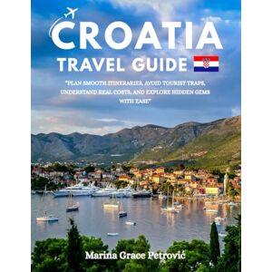 Marina Croatia travel guide 2025-2026: A Clear and Practical Croatia Travel Guide 2025 to Plan Smooth Itineraries, Avoid Tourist Traps, Understand Real Costs, and Exploring Croatia with ease. Marina Croatia travel guide 2025-2026: A Clear and Practical Croatia Travel Guide 2025 to Plan Smooth Itineraries, Avoid Tourist Traps, Understand Real Costs, and Exploring Croatia with ease.