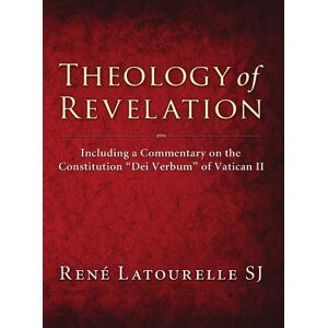 Latourelle, Rene Theology of Revelation: Including a Commentary on the Constitution Dei Verbum of Vatican II Latourelle, Rene Theology of Revelation: Including a Commentary on the Constitution Dei Verbum of Vatican II