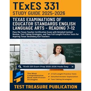 Publication, Test Treasure TExES English Language Arts and Reading 7–12 (331) Study Guide 2025–2026: Pass the Texas Teacher Certification Exam with Detailed Content Review, ... for Aspiring Texas Secondary ELA Teachers Publication, Test Treasure TExES English Language Arts and Reading 7–12 (331) Study Guide 2025–2026: Pass the Texas Teacher Certification Exam with Detailed Content Review, ... for Aspiring Texas Secondary ELA Teachers
