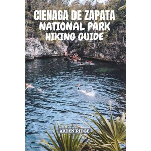 RIDGE, ARDEN CIENAGA DE ZAPATA NATIONAL PARK HIKING GUIDE: Discover Cuba’s Wildest and Most Beautiful Wetland. Updated Edition 2025-2026 (Trailblazers: Ultimate Hiking Adventures Series) RIDGE, ARDEN CIENAGA DE ZAPATA NATIONAL PARK HIKING GUIDE: Discover Cuba’s Wildest and Most Beautiful Wetland. Updated Edition 2025-2026 (Trailblazers: Ultimate Hiking Adventures Series)