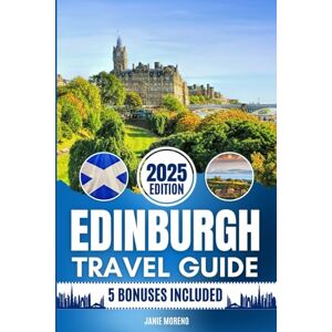 Moreno, Janie Edinburgh Travel Guide 2025: Discover Edinburgh’s Top Attractions, Hidden Gems, Cultural Highlights, Timely Itineraries, and Budget-Friendly Hacks for Every Traveler Moreno, Janie Edinburgh Travel Guide 2025: Discover Edinburgh’s Top Attractions, Hidden Gems, Cultural Highlights, Timely Itineraries, and Budget-Friendly Hacks for Every Traveler
