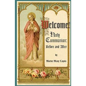Loyola, Mother Mary Welcome! Holy Communion Before and After Loyola, Mother Mary Welcome! Holy Communion Before and After