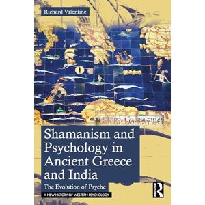 Valentine, Richard Shamanism and Psychology in Ancient Greece and India: The Evolution of Psyche (A New History of Western Psychology) Valentine, Richard Shamanism and Psychology in Ancient Greece and India: The Evolution of Psyche (A New History of Western Psychology)