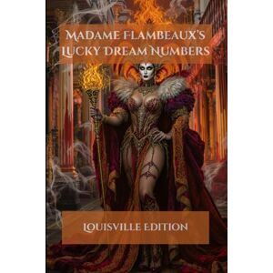 Devereau, Dr. Madame Flambeaux's Lucky Dream Numbers: Louisville Edition Devereau, Dr. Madame Flambeaux's Lucky Dream Numbers: Louisville Edition
