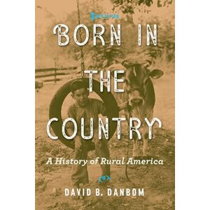Danbom, David B. Born in the Country – A History of Rural America 3e (Revisiting Rural America) Danbom, David B. Born in the Country – A History of Rural America 3e (Revisiting Rural America)
