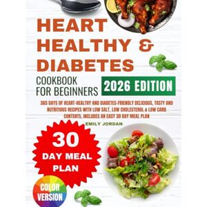 Jordan, Emily Heart Healthy And Diabetes Cookbook: 365 DAYS OF HEART-HEALTHY AND DIABETES-FRIENDLY DELICIOUS, TASTY AND NUTRITIOUS RECIPES WITH LOW SALT, LOW ... CONTENTS, INCLUDES AN EASY 30 DAY MEAL PLAN Jordan, Emily Heart Healthy And Diabetes Cookbook: 365 DAYS OF HEART-HEALTHY AND DIABETES-FRIENDLY DELICIOUS, TASTY AND NUTRITIOUS RECIPES WITH LOW SALT, LOW ... CONTENTS, INCLUDES AN EASY 30 DAY MEAL PLAN
