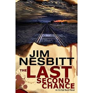 Nesbitt, Jim The Last Second Chance: An Ed Earl Burch Novel: 1 (Ed Earl Burch Hard-Boiled Texas Crime Thriller) Nesbitt, Jim The Last Second Chance: An Ed Earl Burch Novel: 1 (Ed Earl Burch Hard-Boiled Texas Crime Thriller)