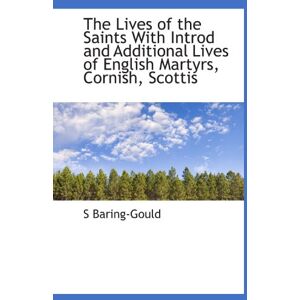 Baring-Gould, S The Lives of the Saints With Introd and Additional Lives of English Martyrs, Cornish, Scottis Baring-Gould, S The Lives of the Saints With Introd and Additional Lives of English Martyrs, Cornish, Scottis