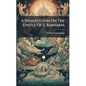 Cunningham, William A Dissertation On The Epistle Of S. Barnabas Cunningham, William A Dissertation On The Epistle Of S. Barnabas