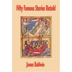 Baldwin, James Fifty Famous Stories Retold Baldwin, James Fifty Famous Stories Retold