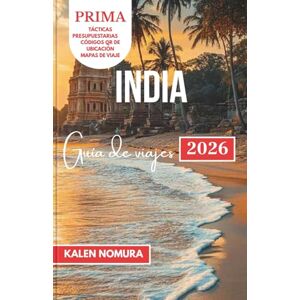 NOMURA, KALEN INDIA Guía de viajes: Maravillas culturales, paisajes escénicos y tradiciones atemporales NOMURA, KALEN INDIA Guía de viajes: Maravillas culturales, paisajes escénicos y tradiciones atemporales
