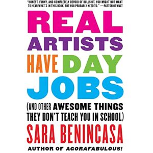 Benincasa, Sara Real Artists Have Day Jobs: (And Other Awesome Things They Don't Teach You in School) Benincasa, Sara Real Artists Have Day Jobs: (And Other Awesome Things They Don't Teach You in School)