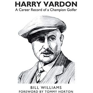 Williams, Bill Harry Vardon: A Career Record of a Champion Golfer Williams, Bill Harry Vardon: A Career Record of a Champion Golfer