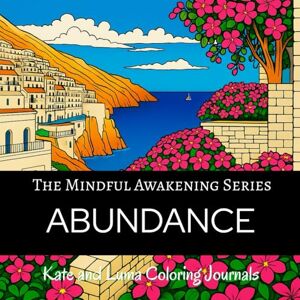 Luma, Kate and ABUNDANCE Coloring Journal: A Mindfulness Adult Coloring Book with Affirmations, Prompts, Gratitude Practice, and Abundance-Mindset Reflection (The Mindful Awakening Series) Luma, Kate and ABUNDANCE Coloring Journal: A Mindfulness Adult Coloring Book with Affirmations, Prompts, Gratitude Practice, and Abundance-Mindset Reflection (The Mindful Awakening Series)