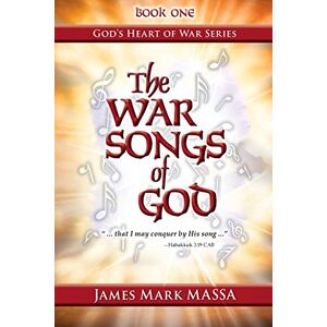 Massa, James Mark The War Songs of God: "... that I may conquer by His song ...": Volume 1 (God's Heart of War Series) Massa, James Mark The War Songs of God: "... that I may conquer by His song ...": Volume 1 (God's Heart of War Series)