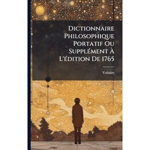 Philosophy Dictionnaire Philosophique Portatif Ou SupplÃ(c)ment À L'Ã(c)dition De 1765 Philosophy Dictionnaire Philosophique Portatif Ou SupplÃ(c)ment À L'Ã(c)dition De 1765