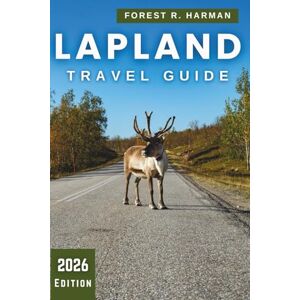 Harman, Forest R. LAPLAND TRAVEL GUIDE 2026: Clear steps for aurora viewing, ethical husky and reindeer days, packing for real cold, and easy routes across Arctic Finland (Local Insight Travel Guides) Harman, Forest R. LAPLAND TRAVEL GUIDE 2026: Clear steps for aurora viewing, ethical husky and reindeer days, packing for real cold, and easy routes across Arctic Finland (Local Insight Travel Guides)