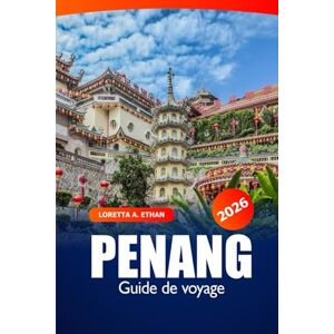 Ethan, Loretta A. Penang Guide de voyage 2026: Explorez les principales attractions, les joyaux cachés, la cuisine locale, les aventures pittoresques et la culture unique de l'île de Malaisie Ethan, Loretta A. Penang Guide de voyage 2026: Explorez les principales attractions, les joyaux cachés, la cuisine locale, les aventures pittoresques et la culture unique de l'île de Malaisie