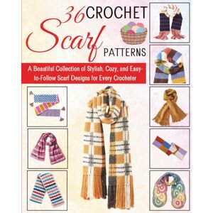 Ito, Hideki 36 Crochet Scarf Patterns: A Beautiful Collection of Stylish, Cozy, and Easy-to-Follow Scarf Designs for Every Crocheter Ito, Hideki 36 Crochet Scarf Patterns: A Beautiful Collection of Stylish, Cozy, and Easy-to-Follow Scarf Designs for Every Crocheter