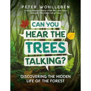Wohlleben, Peter Can You Hear The Trees Talking?: Discovering the Hidden Life of the Forest Wohlleben, Peter Can You Hear The Trees Talking?: Discovering the Hidden Life of the Forest